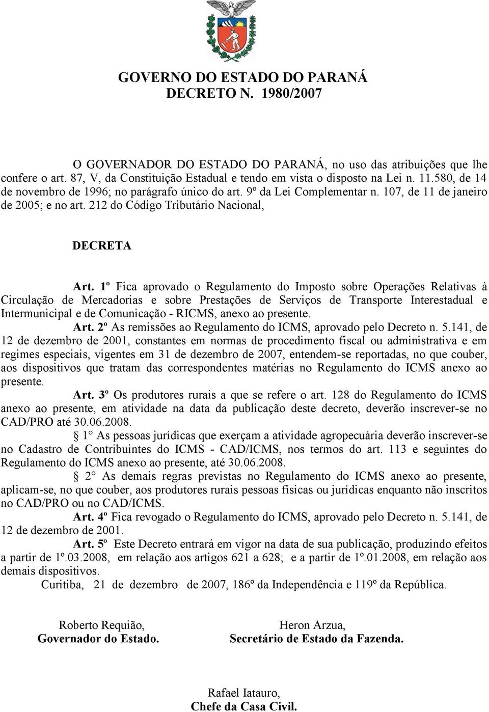 1º Fica aprovado o Regulamento do Imposto sobre Operações Relativas à Circulação de Mercadorias e sobre Prestações de Serviços de Transporte Interestadual e Intermunicipal e de Comunicação - RICMS,