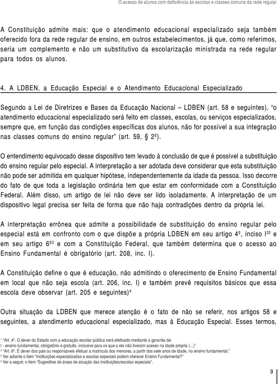 A LDBEN, a Educação Especial e o Atendimento Educacional Especializado Segundo a Lei de Diretrizes e Bases da Educação Nacional LDBEN (art.