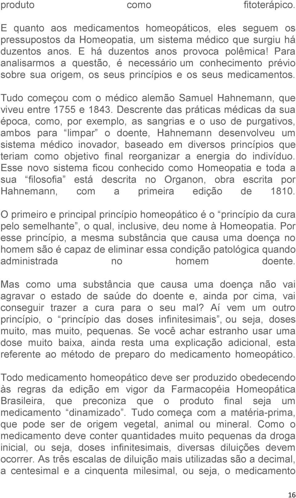 Tudo começou com o médico alemão Samuel Hahnemann, que viveu entre 1755 e 1843.