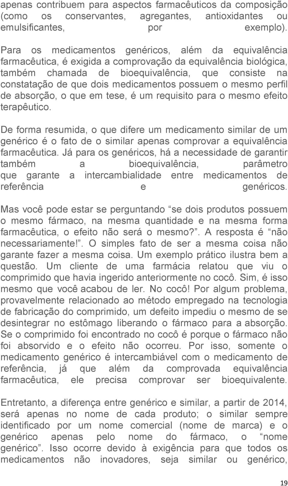 medicamentos possuem o mesmo perfil de absorção, o que em tese, é um requisito para o mesmo efeito terapêutico.