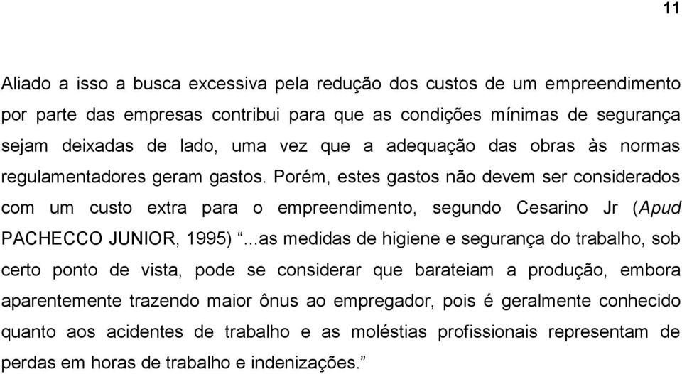 Porém, estes gastos não devem ser considerados com um custo extra para o empreendimento, segundo Cesarino Jr (Apud PACHECCO JUNIOR, 1995).