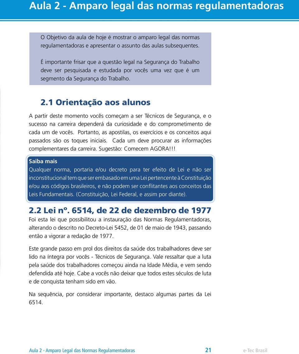 1 Orientação aos alunos A partir deste momento vocês começam a ser Técnicos de Segurança, e o sucesso na carreira dependerá da curiosidade e do comprometimento de cada um de vocês.