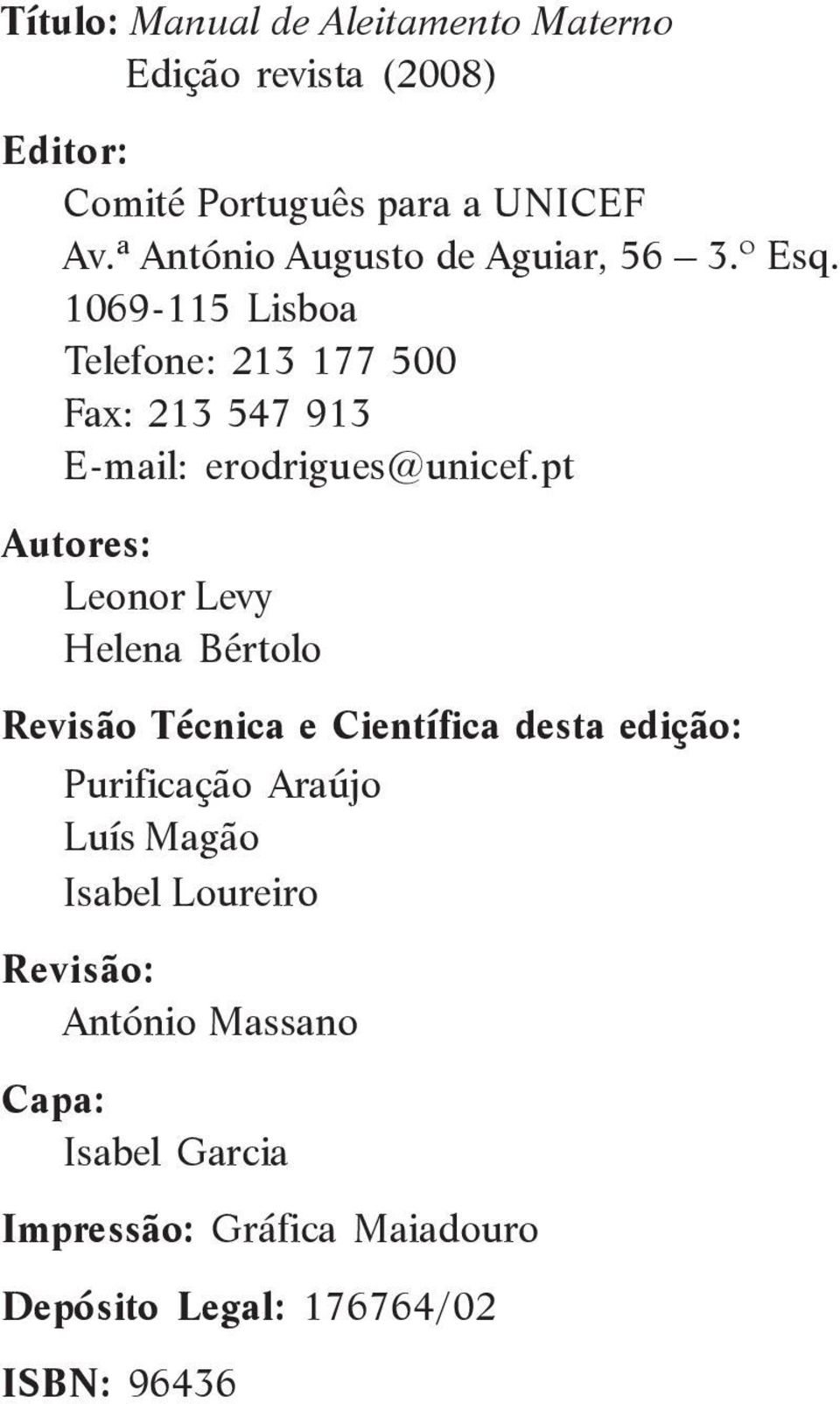 1069-115 Lisboa Telefone: 213 177 500 Fax: 213 547 913 E-mail: erodrigues@unicef.