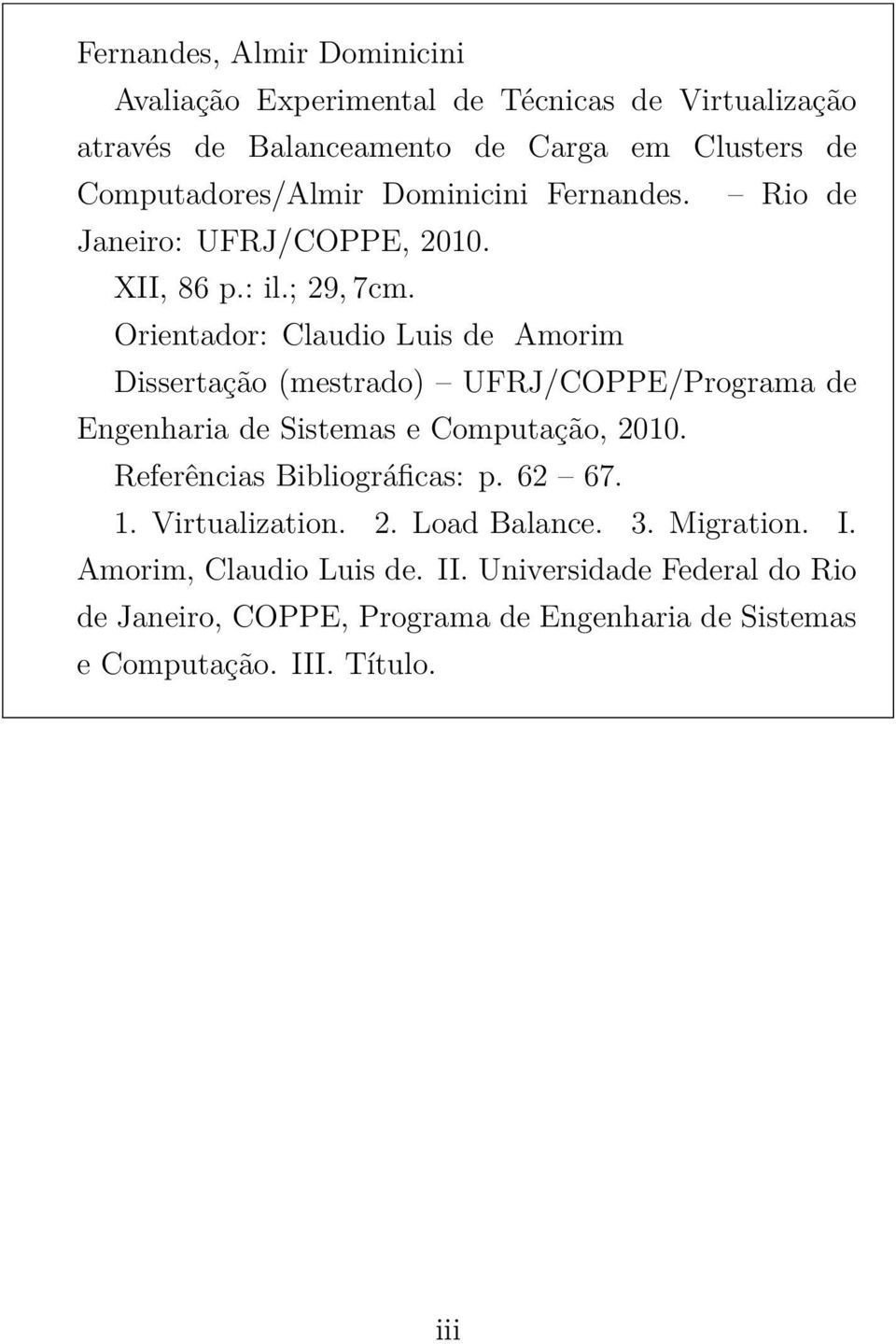 Orientador: Claudio Luis de Amorim Dissertação (mestrado) UFRJ/COPPE/Programa de Engenharia de Sistemas e Computação, 2010.