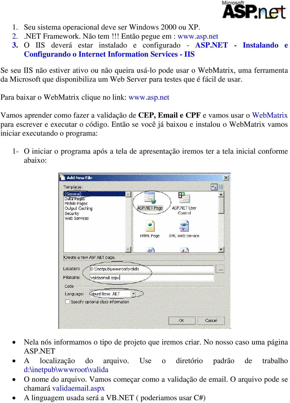 Server para testes que é fácil de usar. Para baixar o WebMatrix clique no link: www.asp.