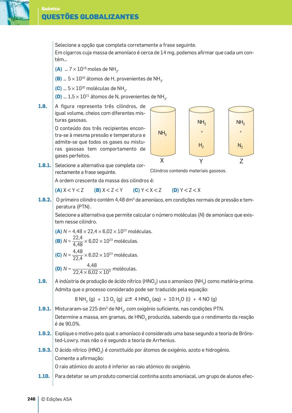 gasosas O conteúdo dos três recipientes encontra-se à mesma pressão e temperatura e admite-se que todos os gases ou misturas gasosas tem comportamento de gases perfeitos 181 Selecione a alternativa