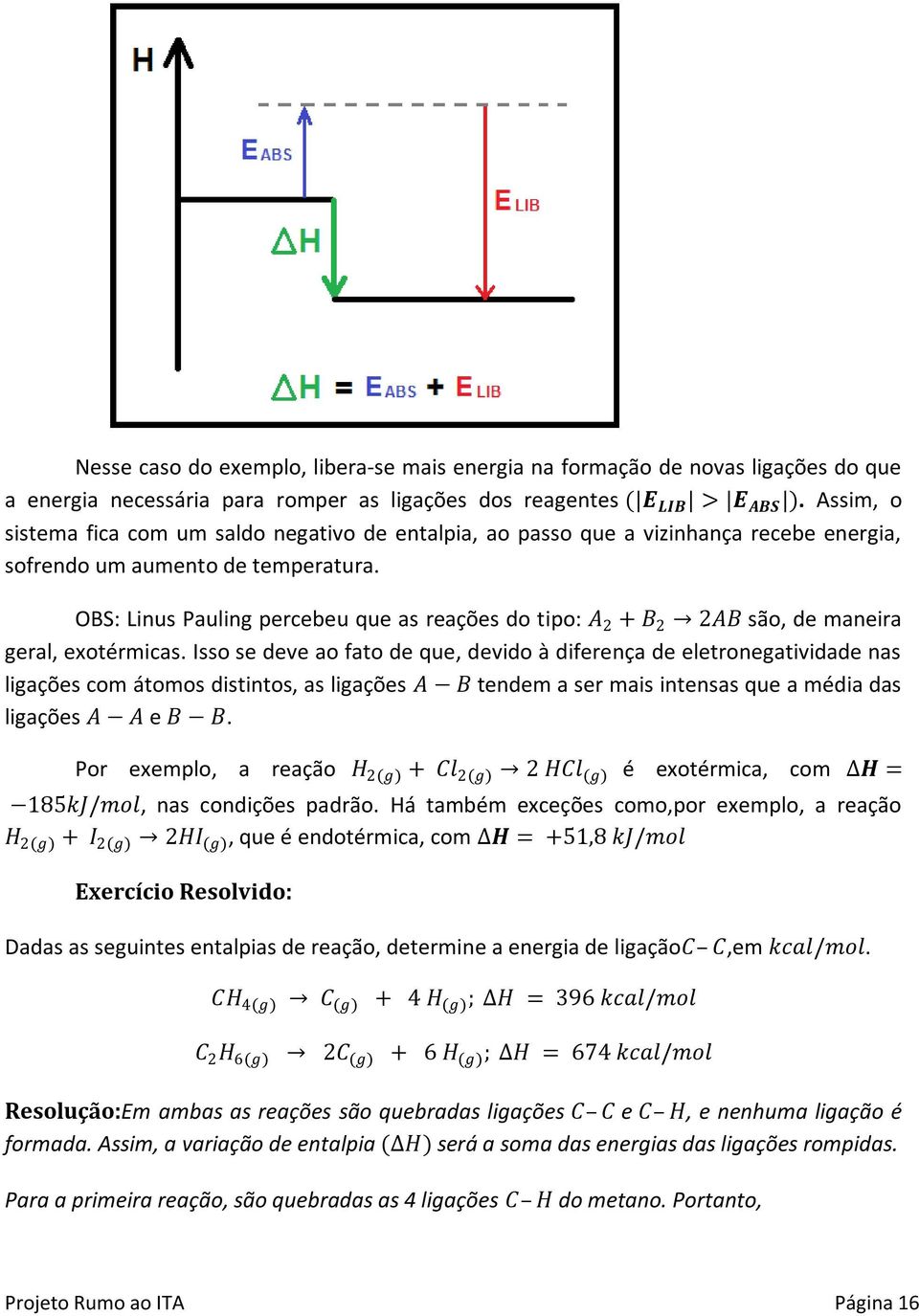 OBS: Linus Pauling percebeu que as reações do tipo: A 2 + B 2 2AB são, de maneira geral, exotérmicas.