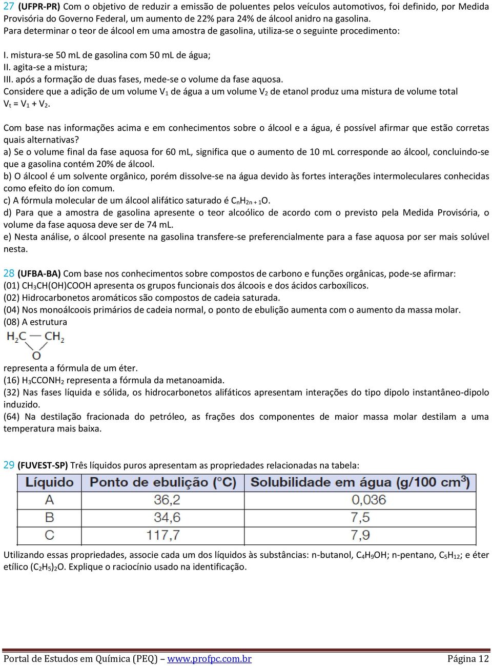 após a formação de duas fases, mede-se o volume da fase aquosa. Considere que a adição de um volume V 1 de água a um volume V 2 de etanol produz uma mistura de volume total V t = V 1 + V 2.