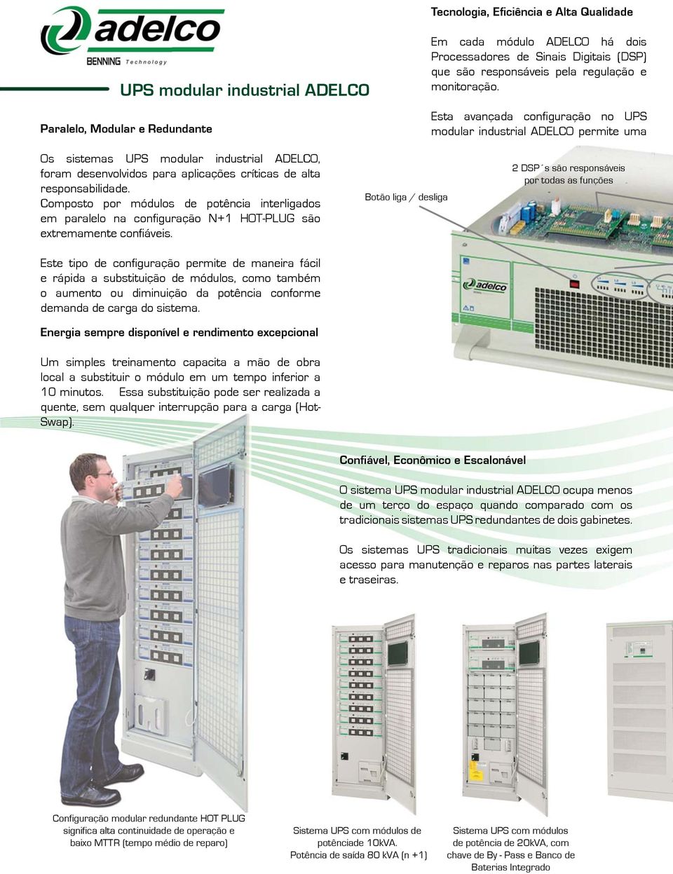 Esta avançada configuração no UPS modular industrial ADELCO permite uma Os sistemas UPS modular industrial ADELCO, foram desenvolvidos para aplicações críticas de alta responsabilidade.