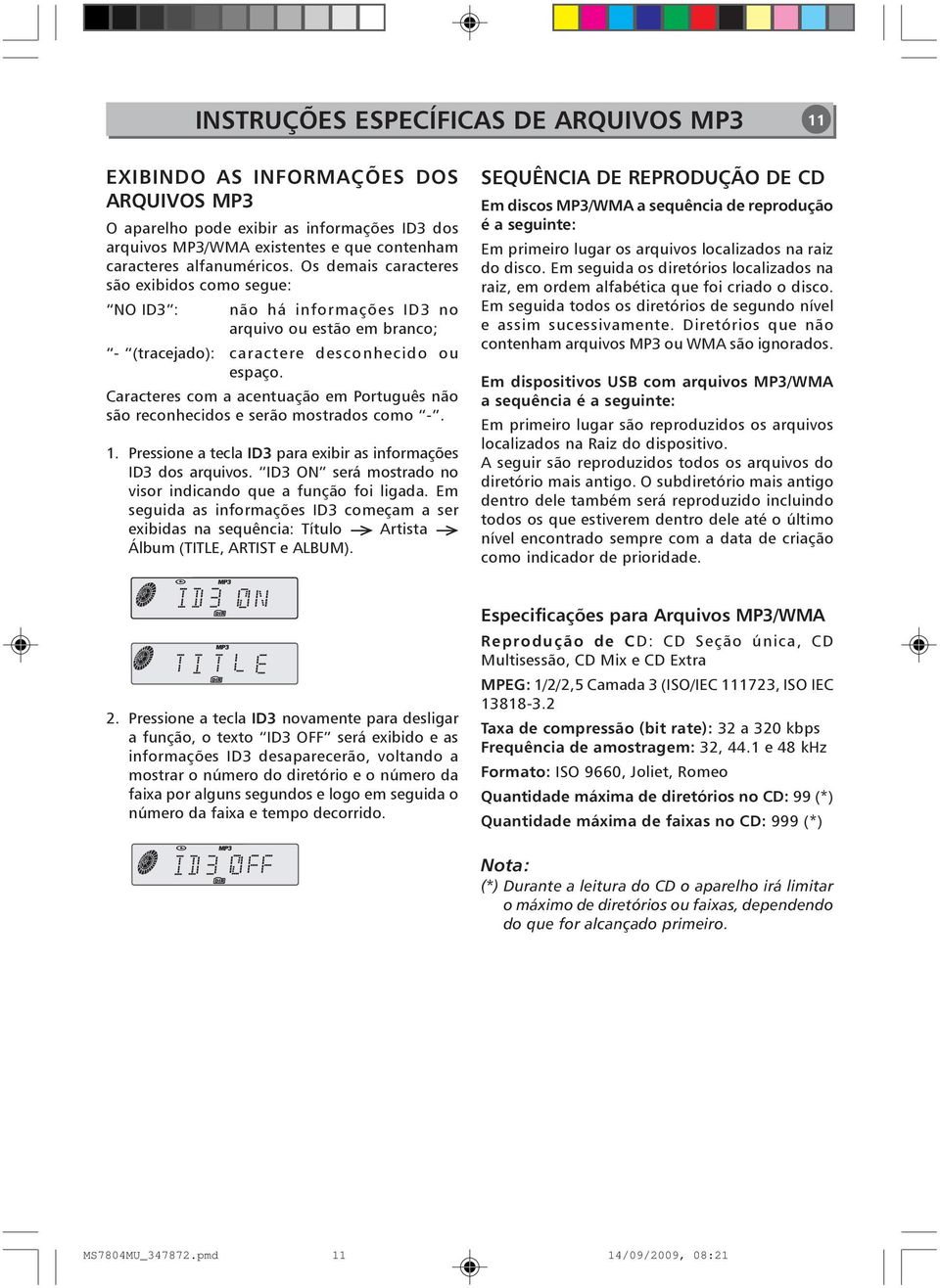 Caracteres com a acentuação em Português não são reconhecidos e serão mostrados como -. 1. Pressione a tecla ID3 para exibir as informações ID3 dos arquivos.