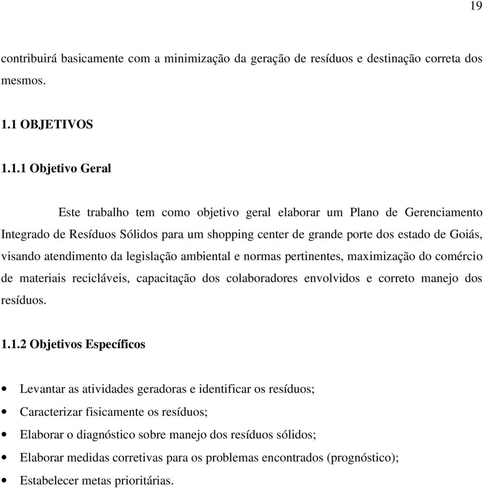 comércio de materiais recicláveis, capacitação dos colaboradores envolvidos e correto manejo dos resíduos. 1.