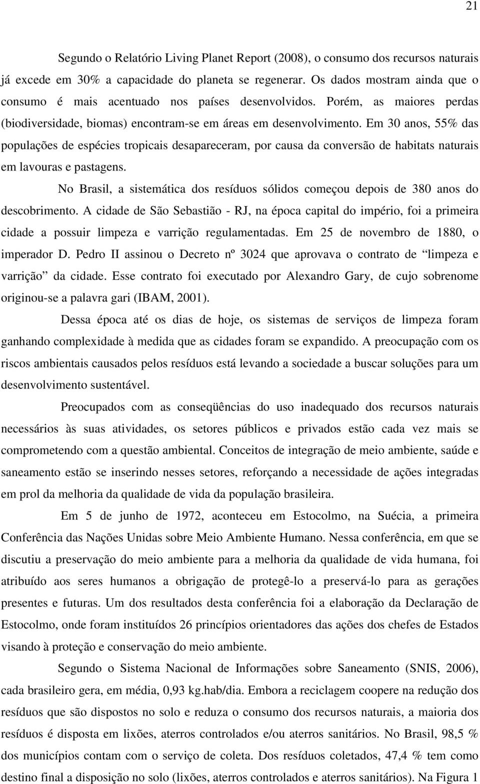 Em 30 anos, 55% das populações de espécies tropicais desapareceram, por causa da conversão de habitats naturais em lavouras e pastagens.