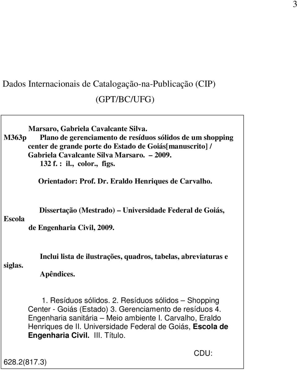 Orientador: Prof. Dr. Eraldo Henriques de Carvalho. Escola Dissertação (Mestrado) Universidade Federal de Goiás, de Engenharia Civil, 2009. siglas.