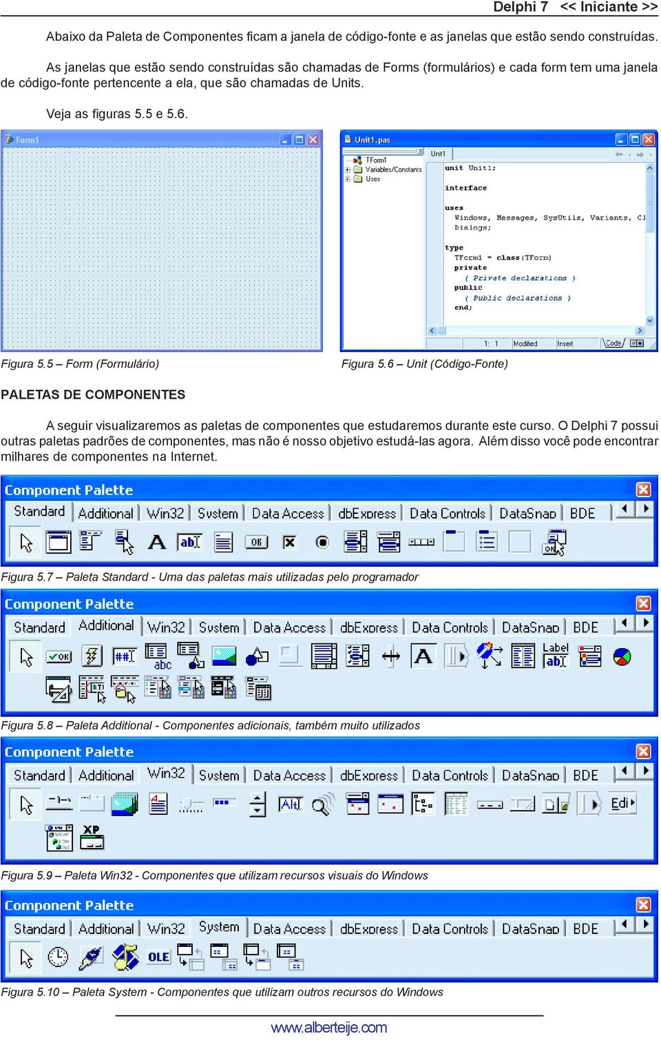 5 Form (Formulário) Figura 5.6 Unit (Código-Fonte) PALETAS DE COMPONENTES A seguir visualizaremos as paletas de componentes que estudaremos durante este curso.