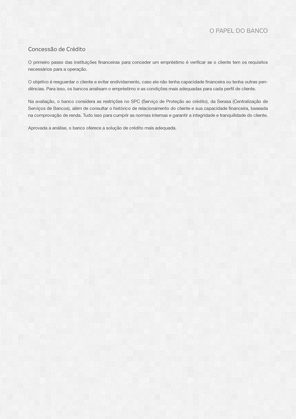 Para isso, os bancos analisam o empréstimo e as condições mais adequadas para cada perfil de cliente.