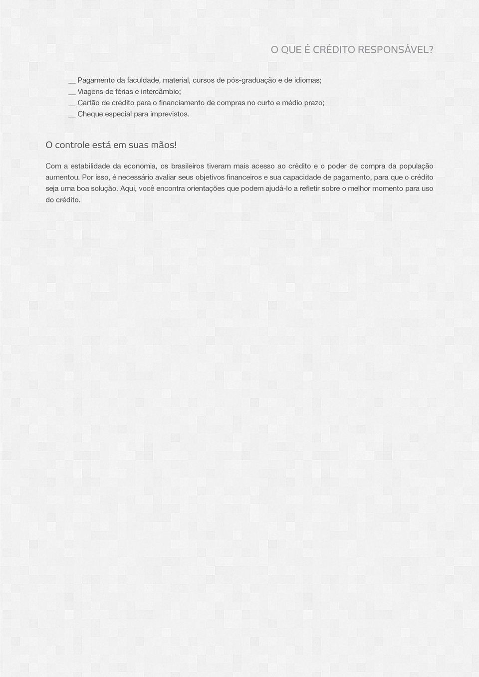 no curto e médio prazo; Cheque especial para imprevistos. O controle está em suas mãos!