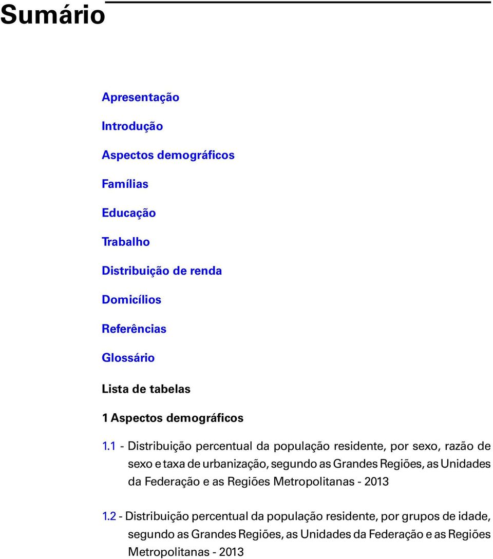 1 - Distribuição percentual da população residente, por sexo, razão de sexo e taxa de urbanização, segundo as Grandes Regiões, as