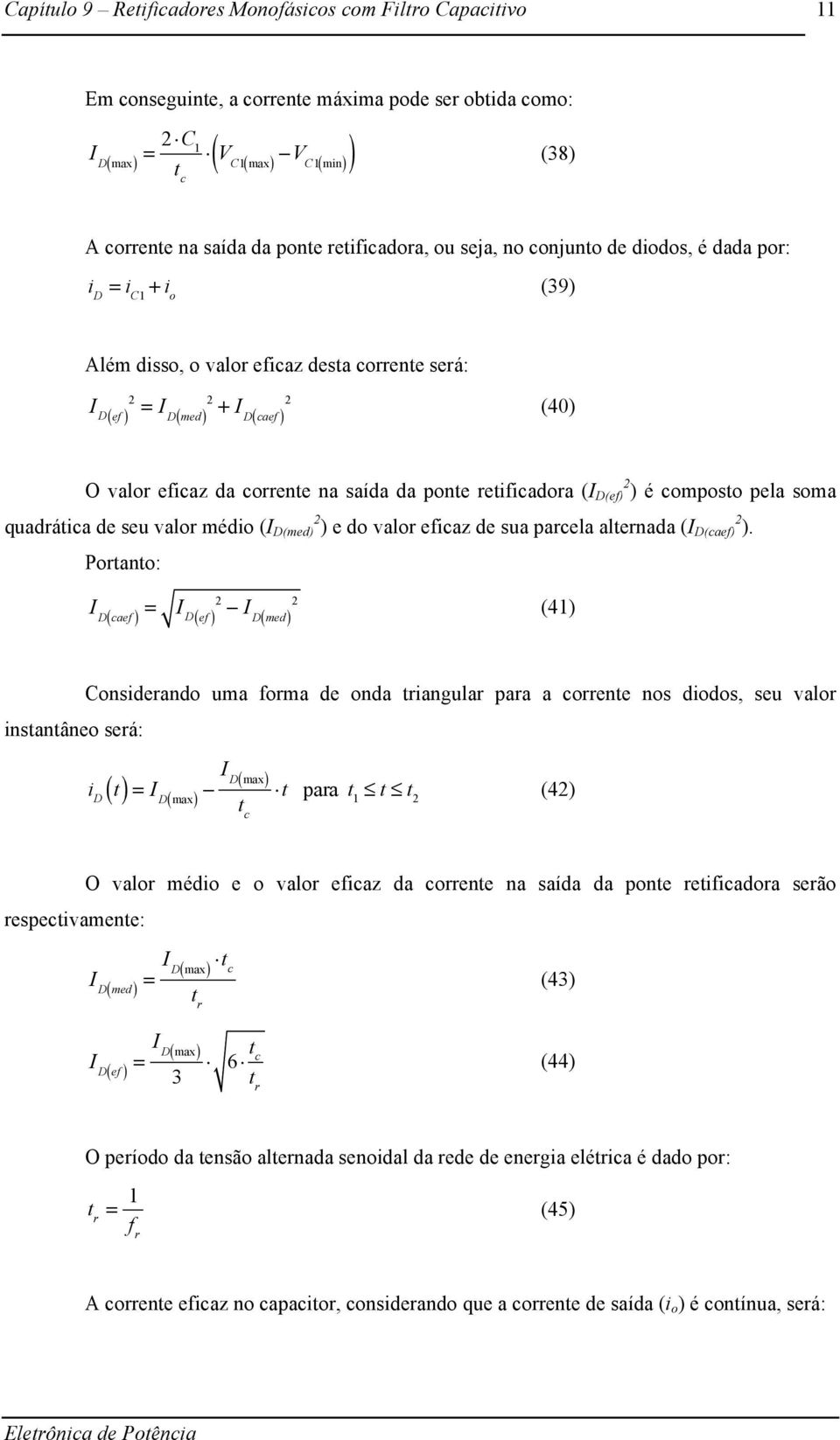 composto pela soma quadrática de seu valor médio (I D(med) 2 ) e do valor eficaz de sua parcela alternada (I D(caef) 2 ).