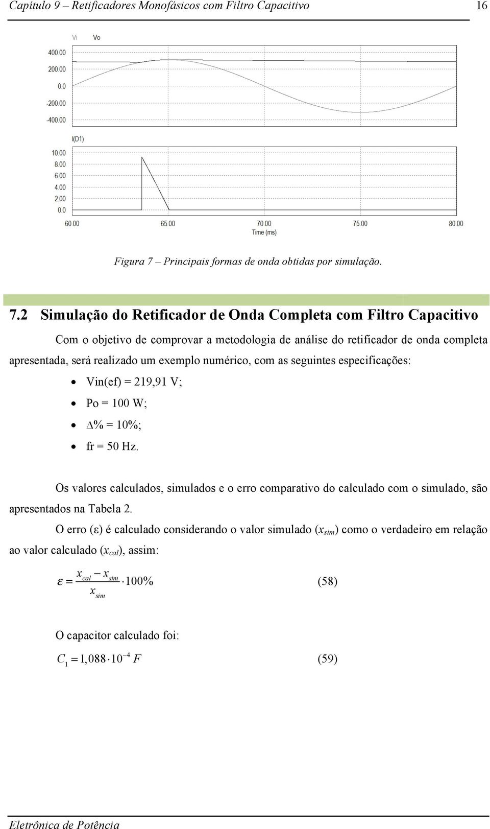 2 Simulação do Retificador de Onda Completa com Filtro Capacitivo Com o objetivo de comprovar a metodologia de análise do retificador de onda completa apresentada,