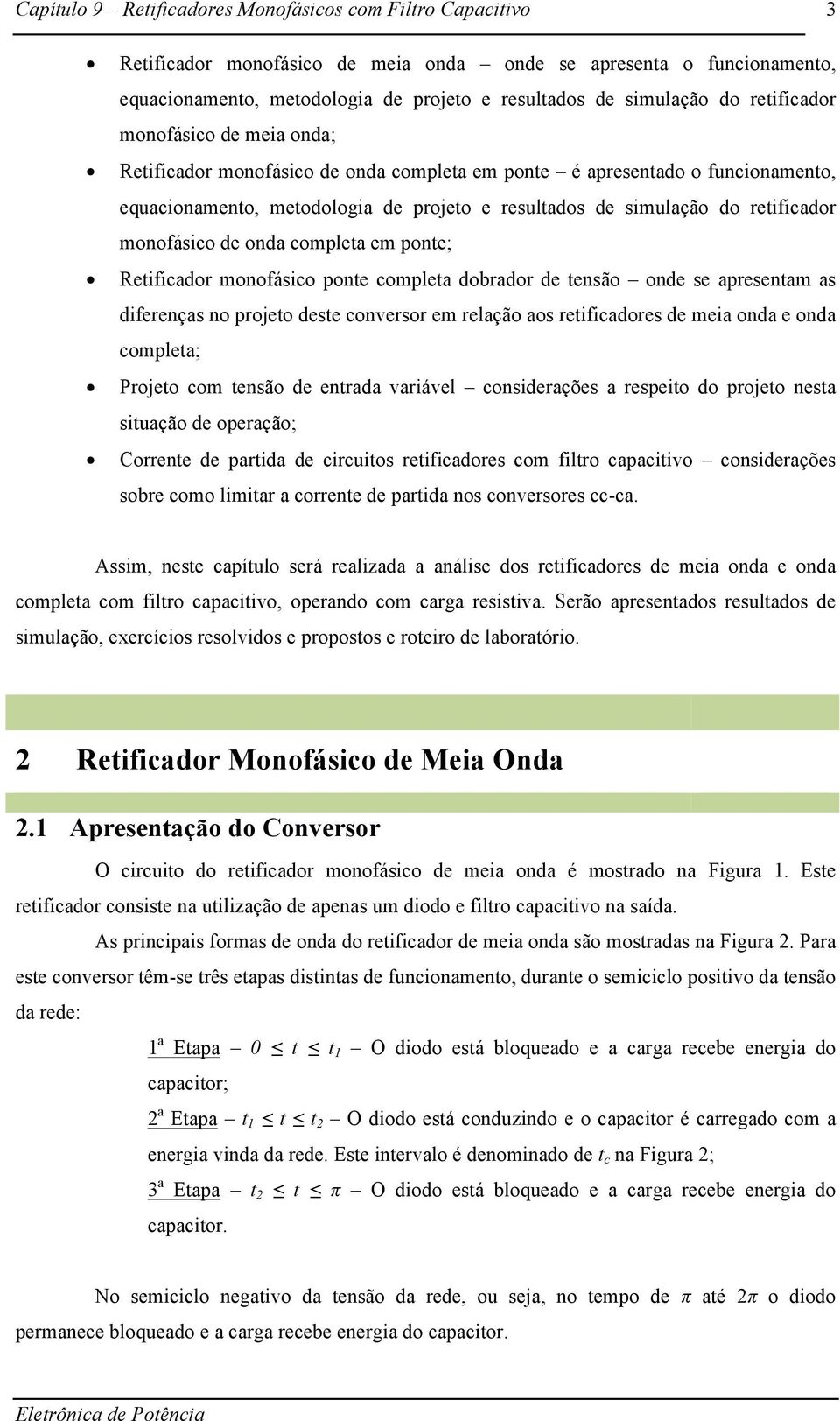 monofásico ponte completa dobrador de tensão onde se apresentam as diferenças no projeto deste conversor em relação aos retificadores de meia onda e onda completa; Projeto com tensão de entrada