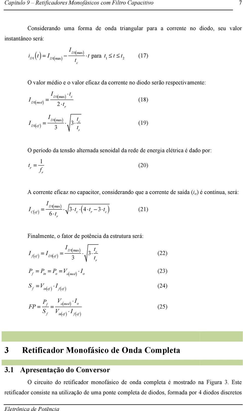 por: t r = 1 f r (20) A corrente eficaz no capacitor, considerando que a corrente de saída (i o ) é contínua, será: ( ) = I D1( max) 3 t 6 t c 4 t r 3 t c r I C ef ( ) (21) Finalmente, o fator de