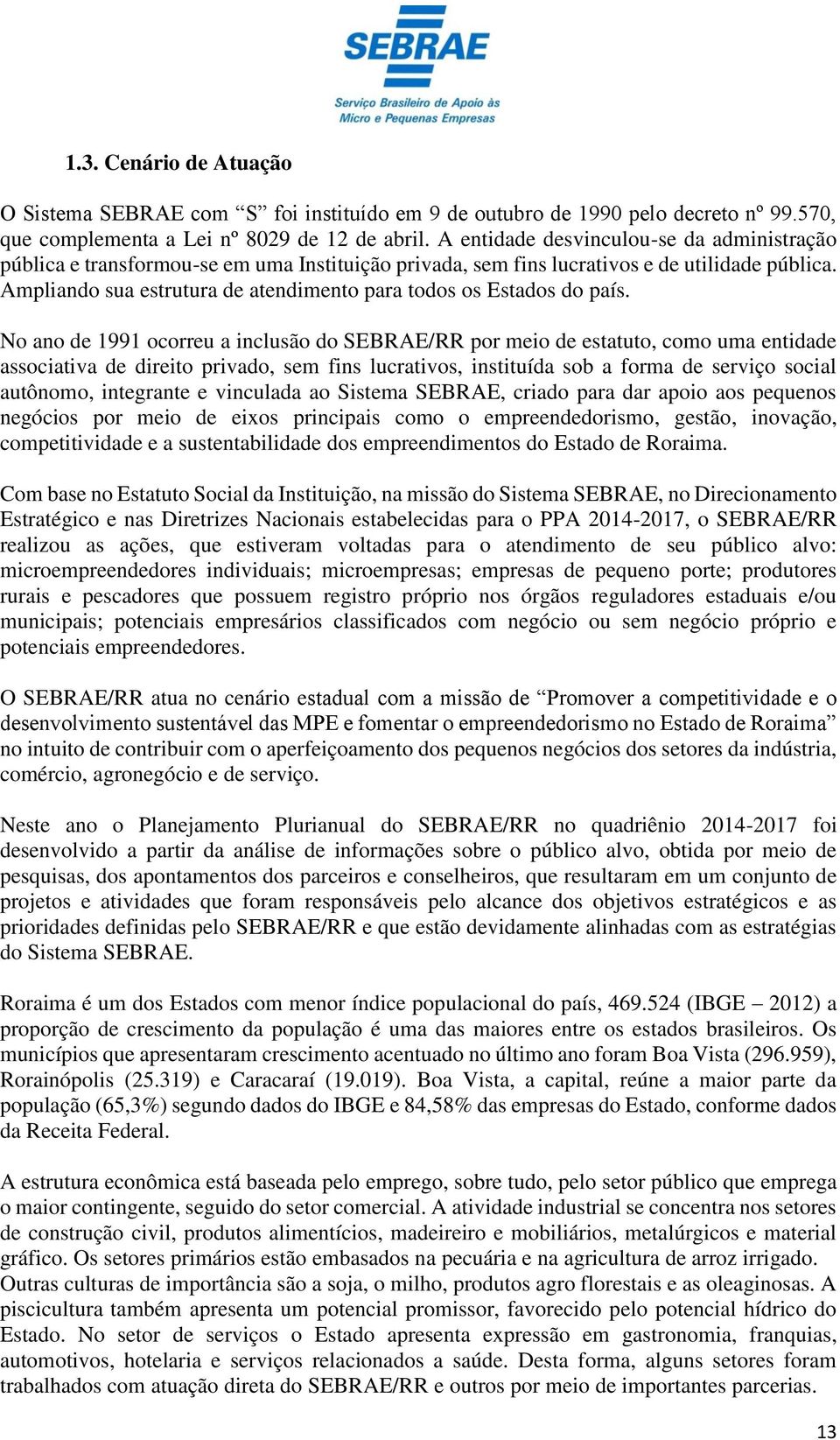 Ampliando sua estrutura de atendimento para todos os Estados do país.