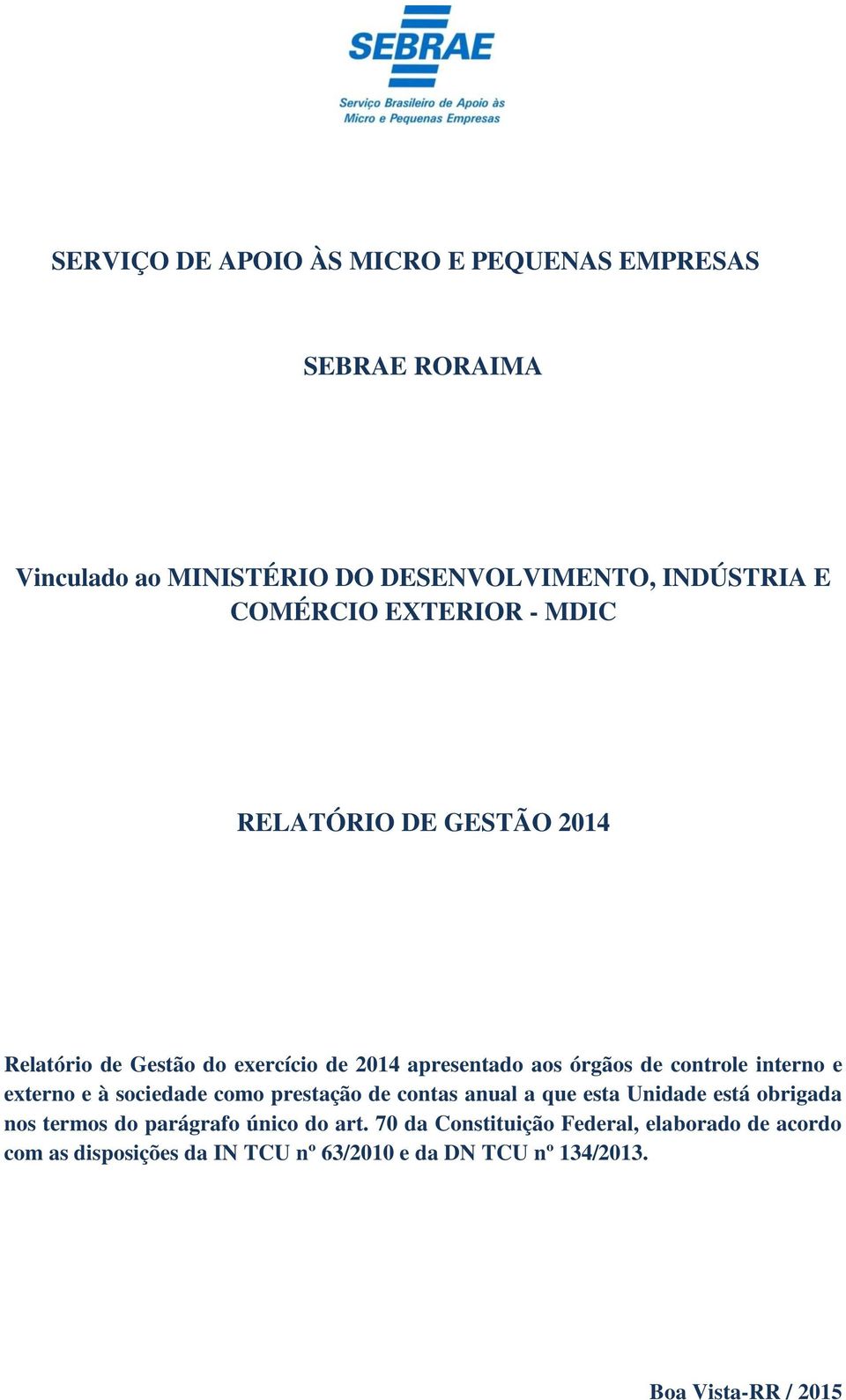 externo e à sociedade como prestação de contas anual a que esta Unidade está obrigada nos termos do parágrafo único do art.