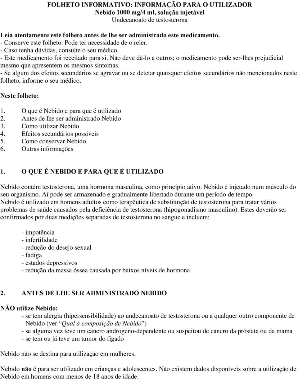 Não deve dá-lo a outros; o medicamento pode ser-lhes prejudicial mesmo que apresentem os mesmos sintomas.