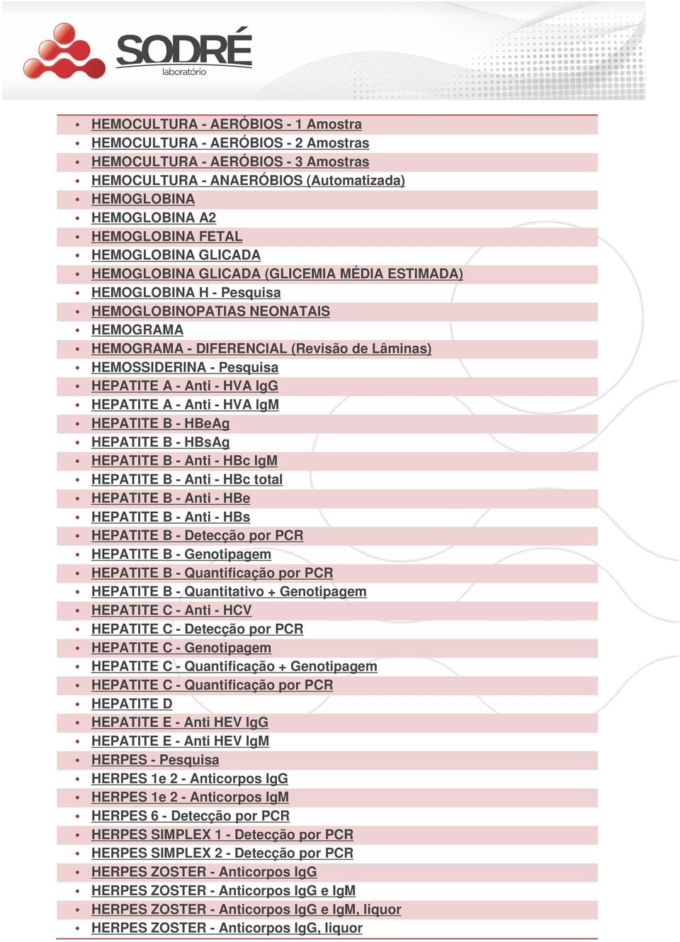 HEPATITE A - Anti - HVA IgG HEPATITE A - Anti - HVA IgM HEPATITE B - HBeAg HEPATITE B - HBsAg HEPATITE B - Anti - HBc IgM HEPATITE B - Anti - HBc total HEPATITE B - Anti - HBe HEPATITE B - Anti - HBs