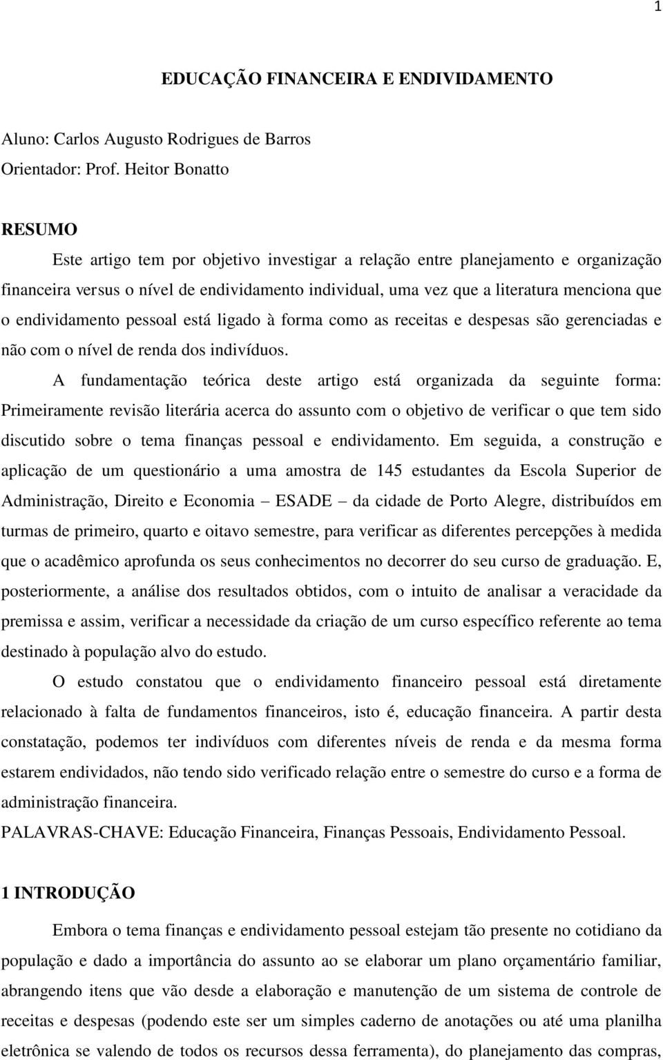 endividamento pessoal está ligado à forma como as receitas e despesas são gerenciadas e não com o nível de renda dos indivíduos.