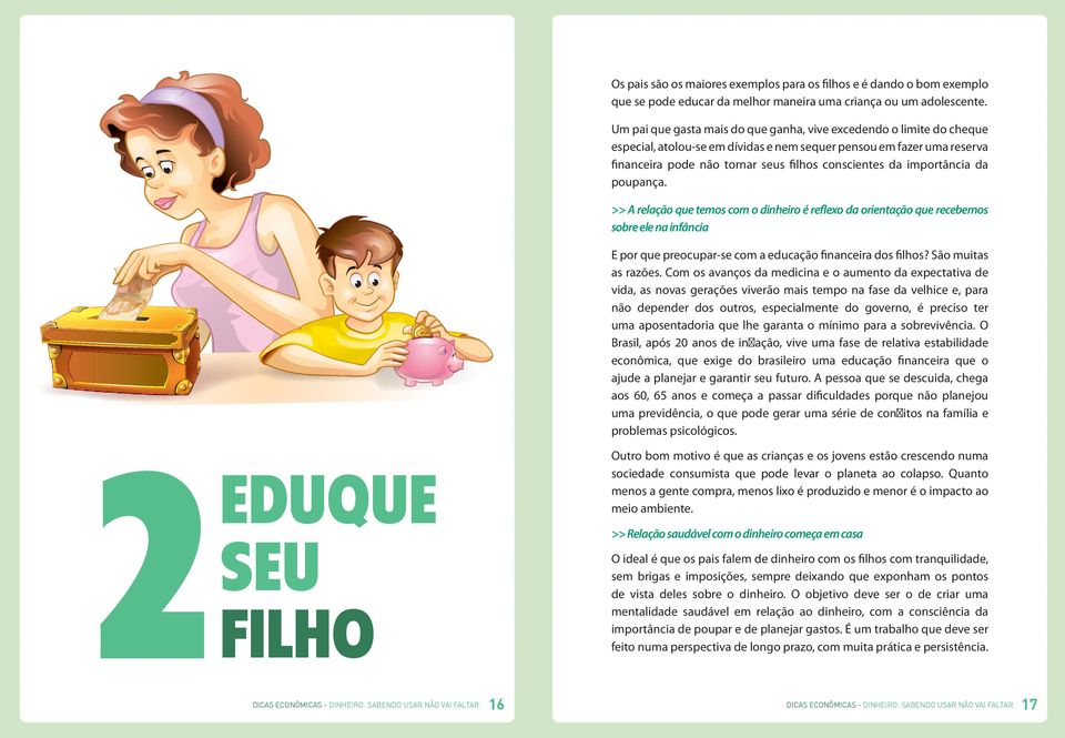 importância da poupança. >> A relação que temos com o dinheiro é reflexo da orientação que recebemos sobre ele na infância E por que preocupar-se com a educação financeira dos filhos?