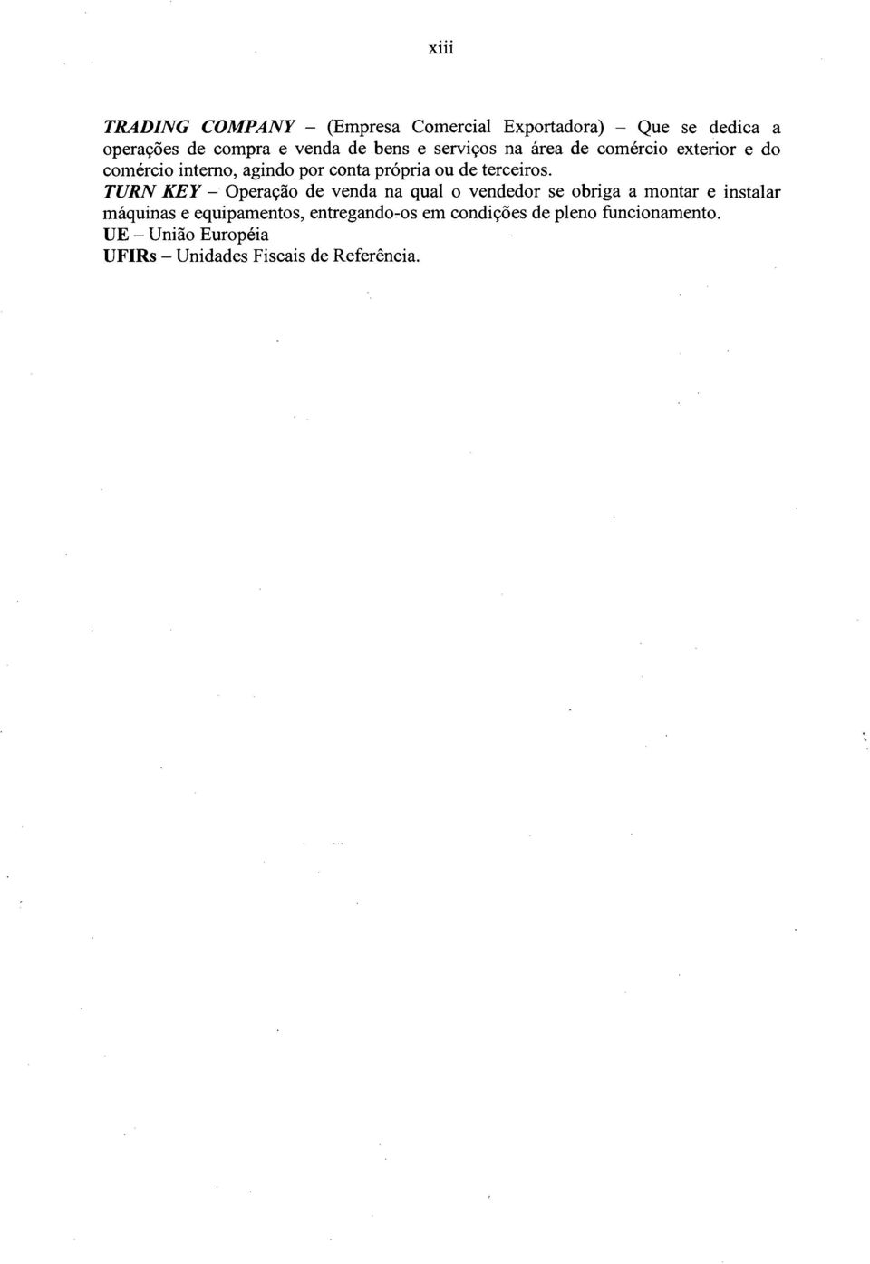 TURN K E Y - Operação de venda na qual o vendedor se obriga a montar e instalar máquinas e equipamentos,