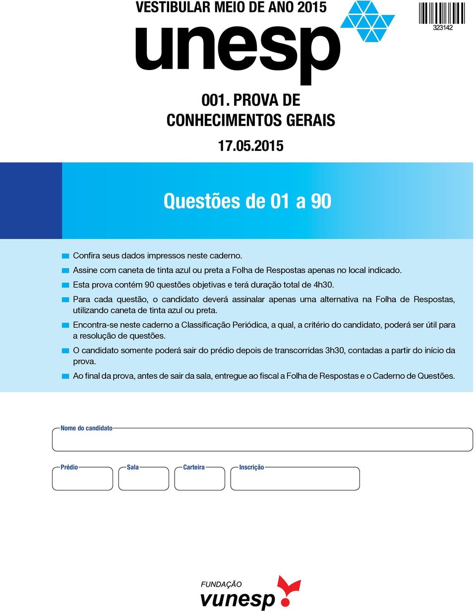 Para cada questão, o candidato deverá assinalar apenas uma alternativa na Folha de Respostas, utilizando caneta de tinta azul ou preta.