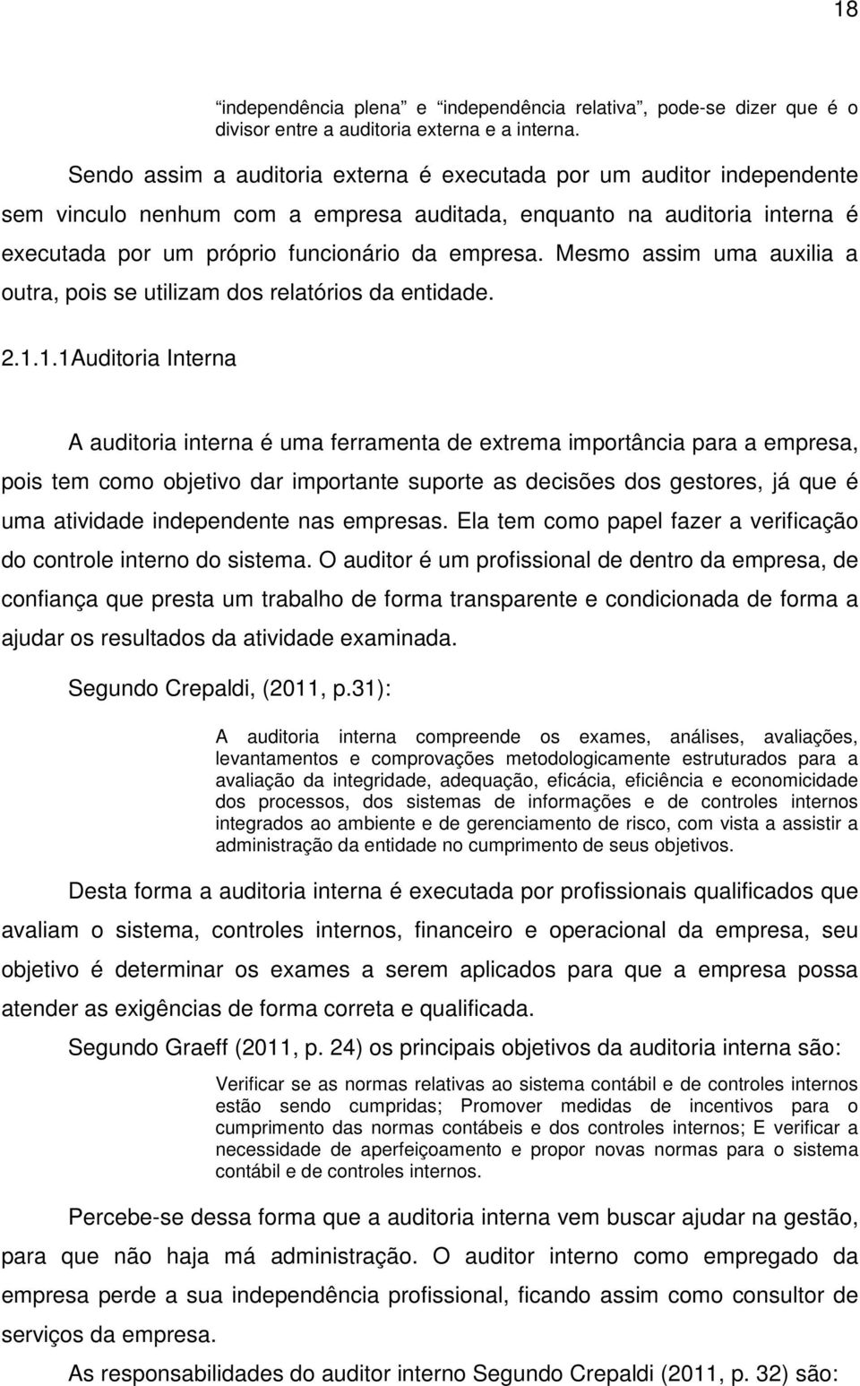 Mesmo assim uma auxilia a outra, pois se utilizam dos relatórios da entidade. 2.1.