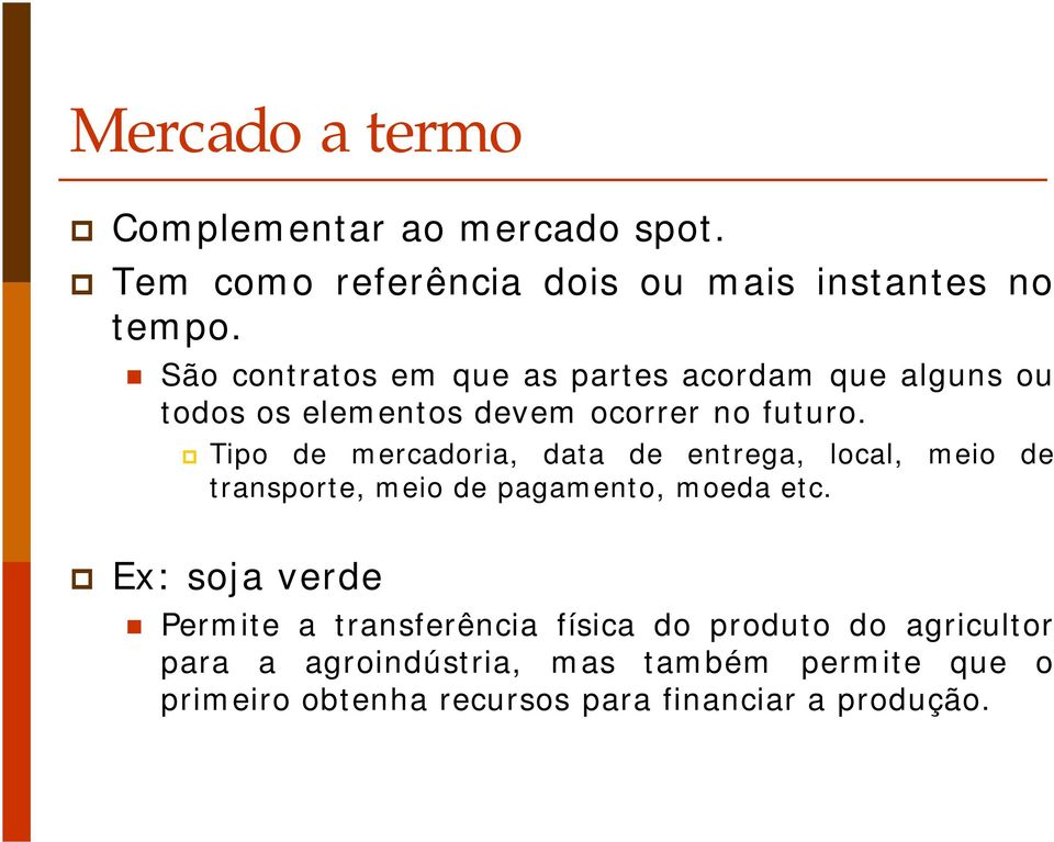 Tipo de mercadoria, data de entrega, local, meio de transporte, meio de pagamento, moeda etc.