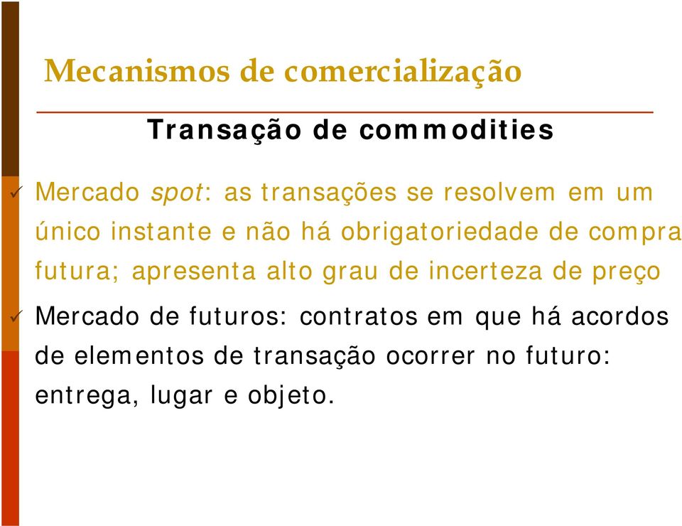 futura; apresenta alto grau de incerteza de preço Mercado de futuros: contratos