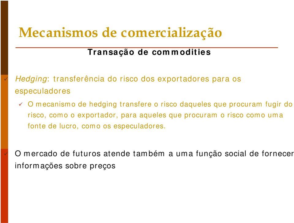 fugir do risco, como o exportador, para aqueles que procuram o risco como uma fonte de lucro, como