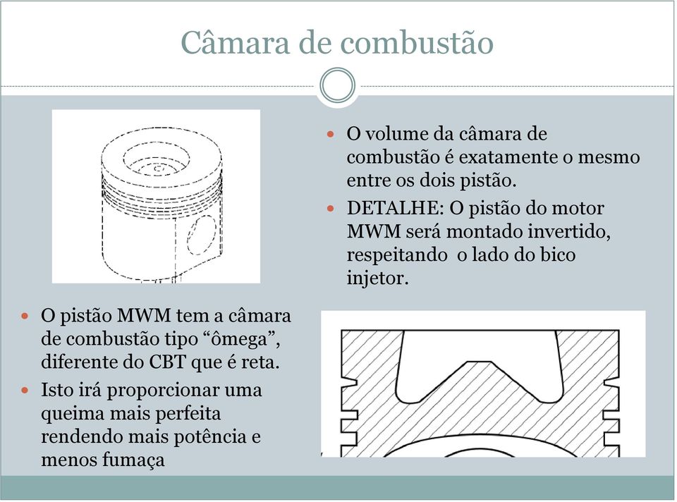 Isto irá proporcionar uma queima mais perfeita rendendo mais potência e menos fumaça O