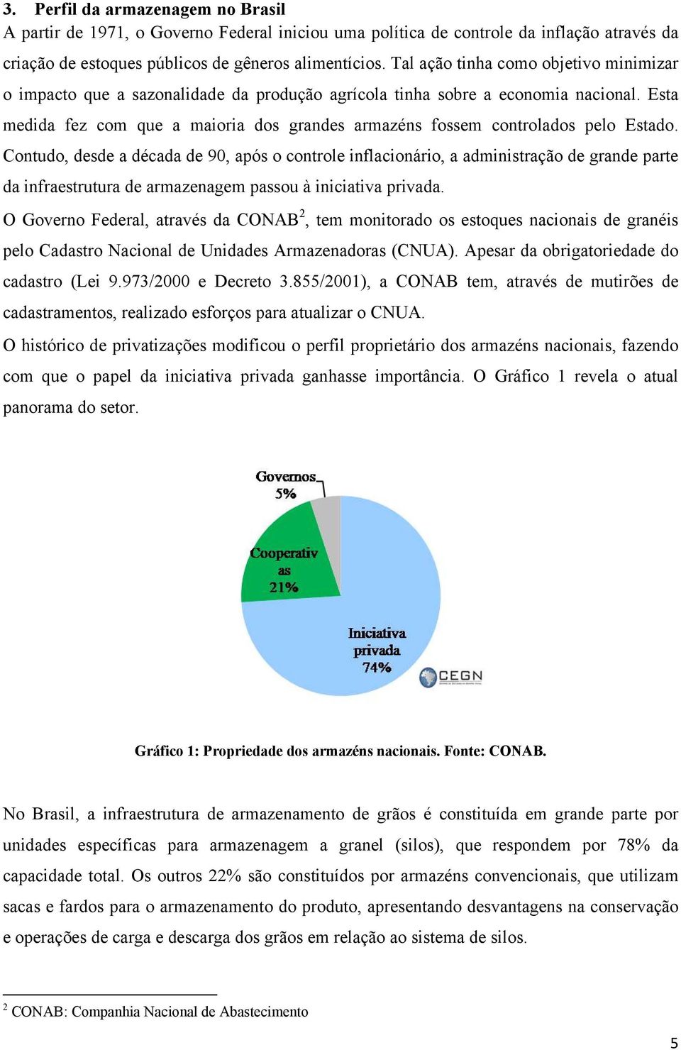 Esta medida fez com que a maioria dos grandes armazéns fossem controlados pelo Estado.