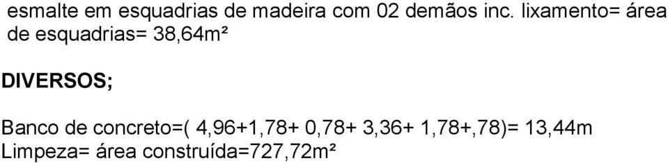 DIVERSOS; Banco de concreto=( 4,96+1,78+ 0,78+