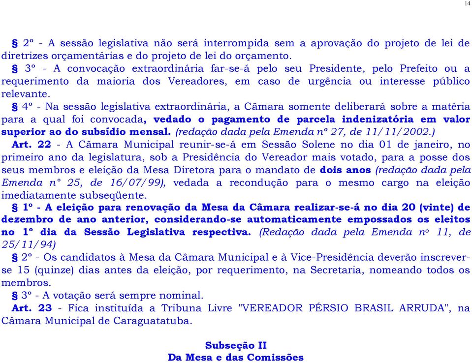 4º - Na sessão legislativa extraordinária, a Câmara somente deliberará sobre a matéria para a qual foi convocada, vedado o pagamento de parcela indenizatória em valor superior ao do subsídio mensal.