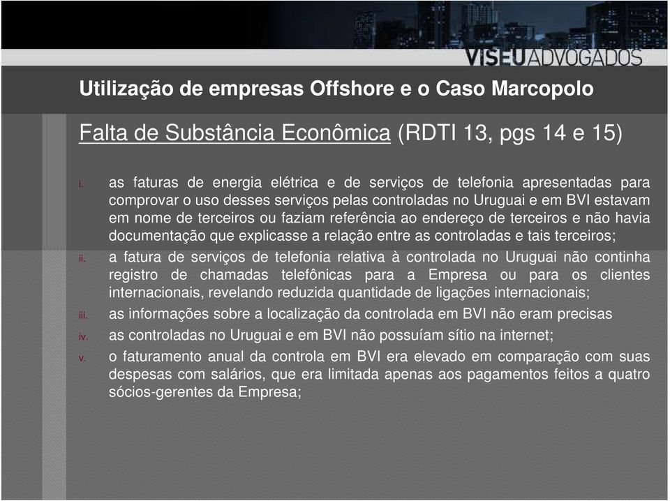 endereço de terceiros e não havia documentação que explicasse a relação entre as controladas e tais terceiros; ii. iii. iv.