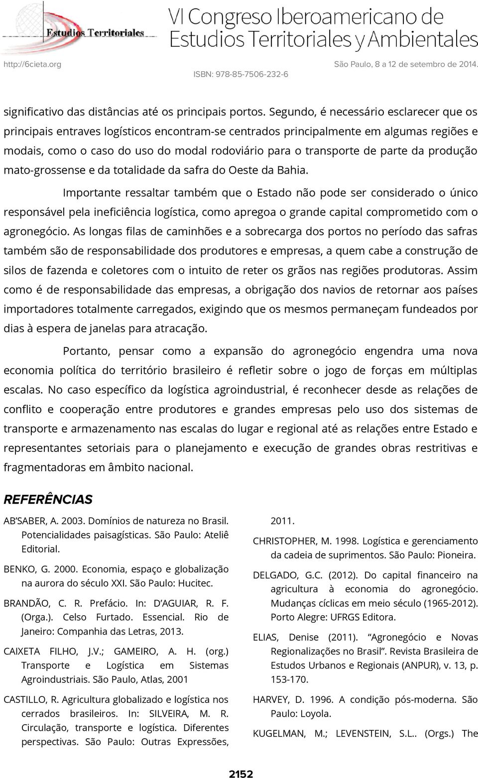 parte da produção mato-grossense e da totalidade da safra do Oeste da Bahia.