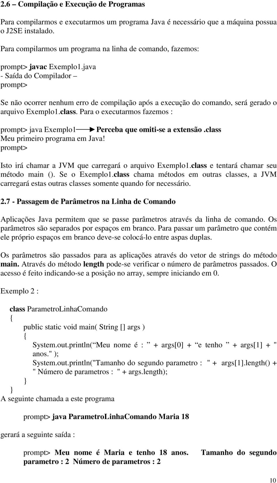 java - Saída do Compilador prompt> Se não ocorrer nenhum erro de compilação após a execução do comando, será gerado o arquivo Exemplo1.class.