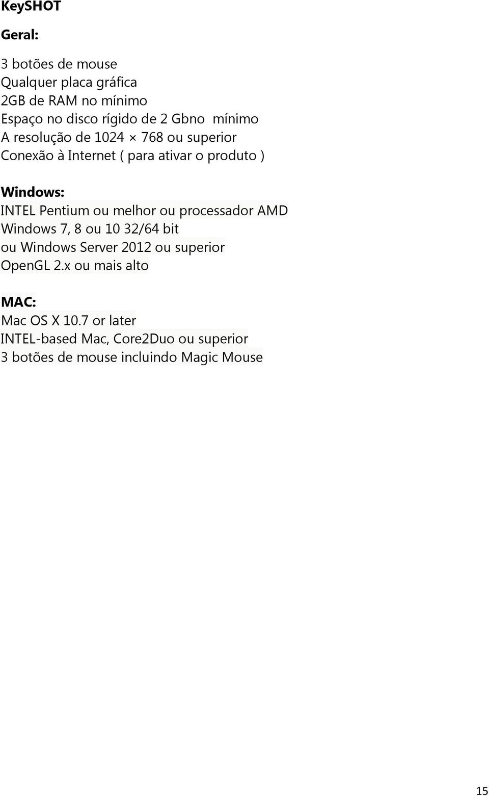 ou melhor ou processador AMD Windows 7, 8 ou 10 32/64 bit ou Windows Server 2012 ou superior OpenGL 2.