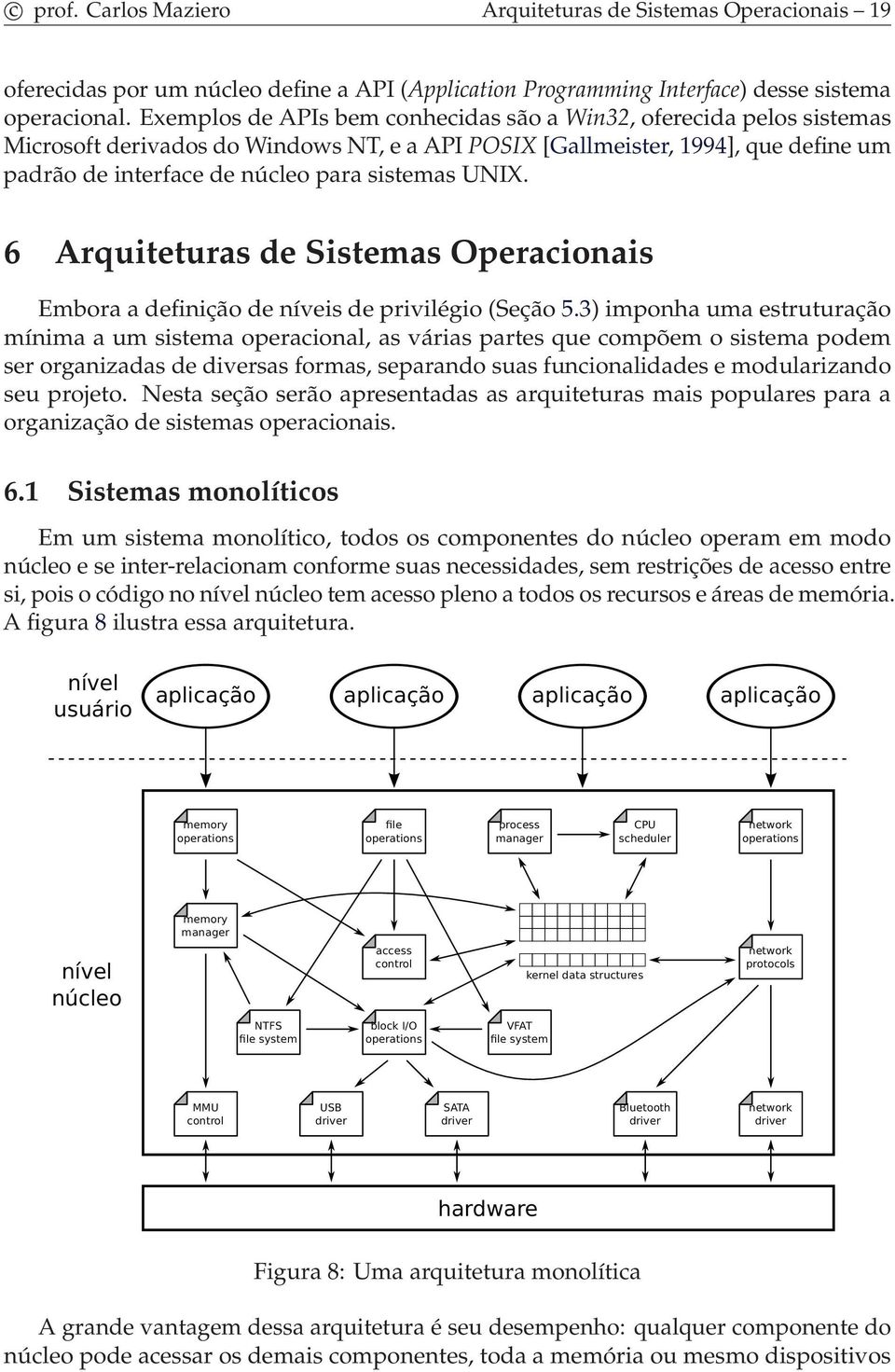 UNIX. 6 Arquiteturas de Sistemas Operacionais Embora a definição de níveis de privilégio (Seção 5.