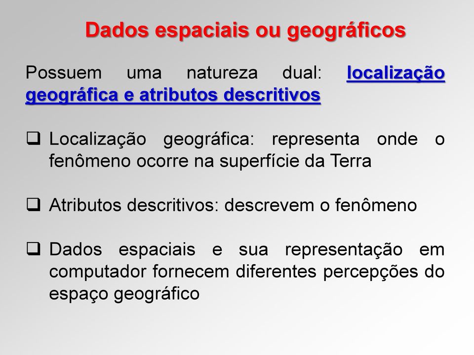 superfície da Terra Atributos descritivos: descrevem o fenômeno Dados espaciais e