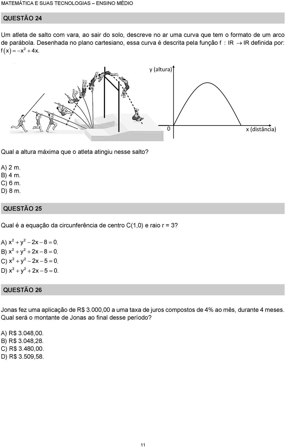 y (altura) x (distância) Qual a altura máxima que o atleta atingiu nesse salto? A) m. B) 4 m. C) 6 m. D) 8 m.