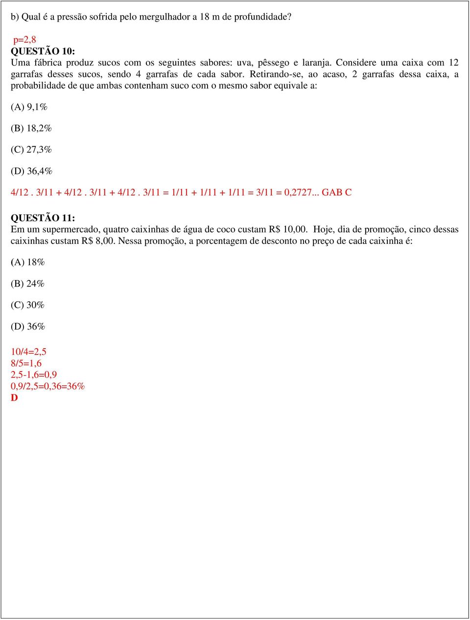 Retirando-se, ao acaso, 2 garrafas dessa caixa, a probabilidade de que ambas contenham suco com o mesmo sabor equivale a: (A) 9,1% (B) 18,2% (C) 27,3% (D) 36,4% 4/12. 3/11 + 4/12.