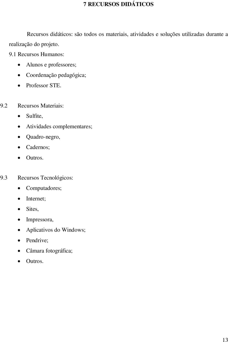 1 Recursos Humanos: Alunos e professores; Coordenação pedagógica; Professor STE. 9.